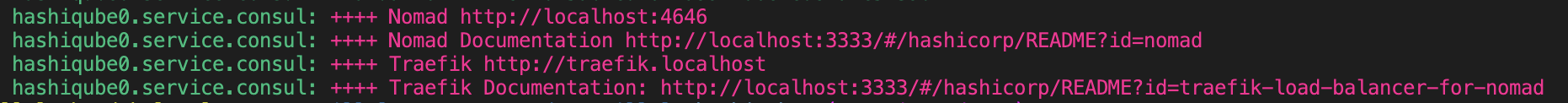 Screen capture of the tail-end of the HashiQube startup sequence Screen capture of the tail-end of the HashiQube startup sequence, displaying the URLs for Nomad, Nomad Documentation, Traefik, and Traefik documentation